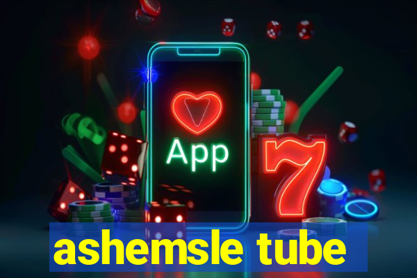 ashemsle tube